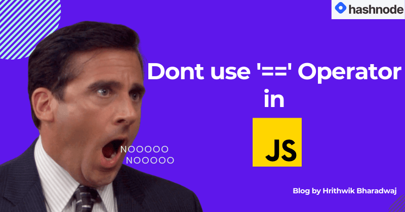 Why you shouldn't use Double Equals Operator in JavaScript