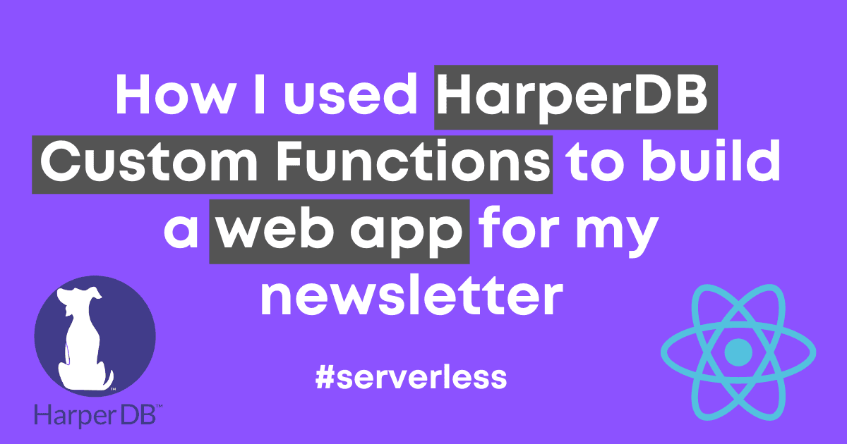 How I used HarperDB Custom Functions to build a web app for my newsletter